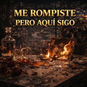 Me Rompiste... Pero Aquí Sigo