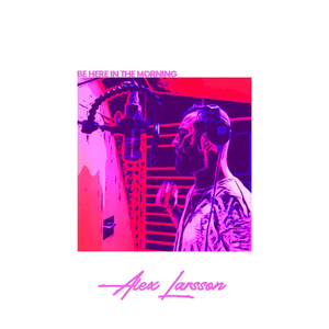 Be Here In The Morning