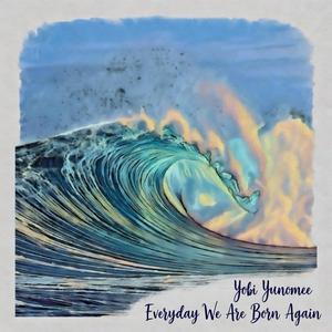 Everyday We Are Born Again