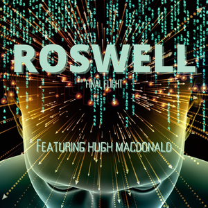 ROSWELL (FINAL FLIGHT) (feat. HUGH MACDONALD)