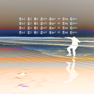 This Is All Just Part of the Show