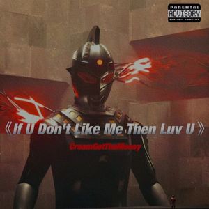 If U Don't Like Me Then Luv U