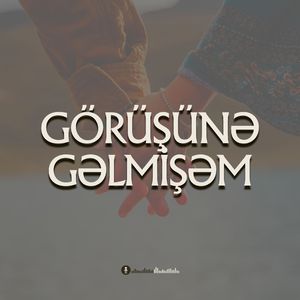 Görüşünə Gəlmişəm