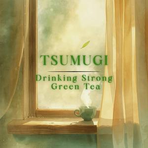 Drinking Strong Green Tea