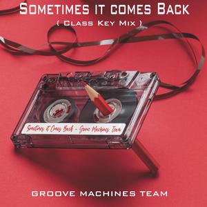 SOMETIMES IT COMES BACK (Class Key Mix)