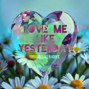 Love Me, Like Yesterday
