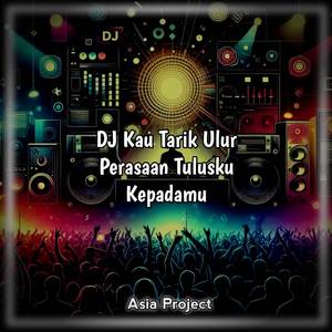 DJ Kau Tarik Ulur Perasaan Tulusku Kepadamu