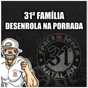 31ª Família Desenrola na Porrada