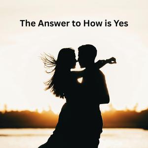 The Answer to How is Yes