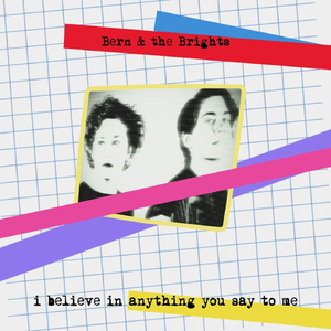 I Believe in Anything You Say to Me