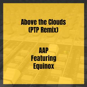 Above the Clouds (PTP Remix)