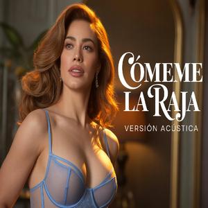 Cómeme la raja (Versión Acústica)