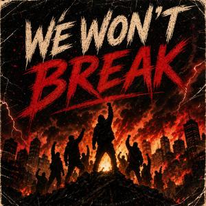 We Won't Break