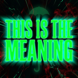THIS IS THE MEANING