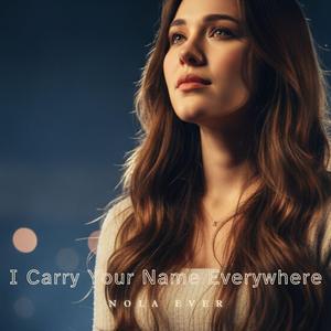 I Carry Your Name Everywhere