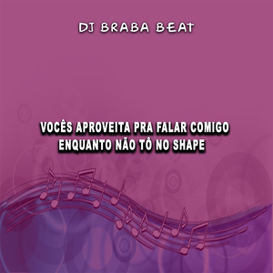 Vocês aproveita Pra Falar Comigo Enquanto Não Tô No Shape