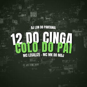 12 do Cinga Colo do Pai (feat. mc legalize, Mc Mk do Mdj)