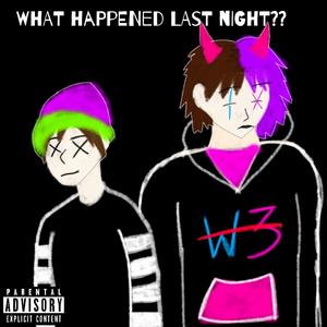 WHAT HAPPENED LAST NIGHT?? (feat. GLITCH)