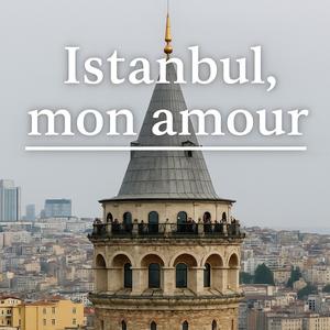 İstanbul, Mon Amour