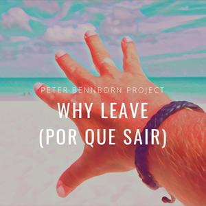 Why Leave (Por Que Sair)