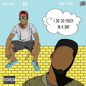I Do So Much in a Day (feat. Young Kemet)