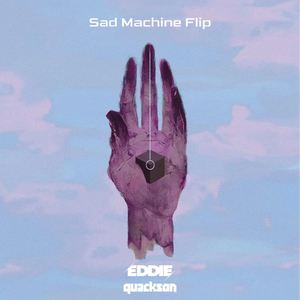 Sad Machine [EDDIE x Quackson Flip]