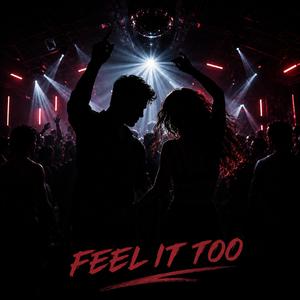 Feel It Too