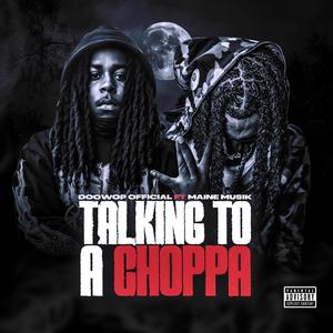 Talking To A Choppa (feat. Maine Musik)