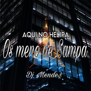 AQUI NO HELIPA & OS MENO DE SAMPA