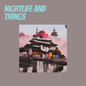 Nightlife and Things