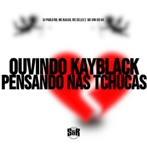 Ouvindo Kayblack, Pensando nas Tchucas