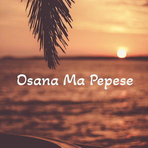 Osana Ma Pepese