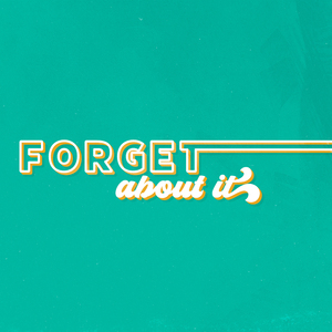 Forget About It