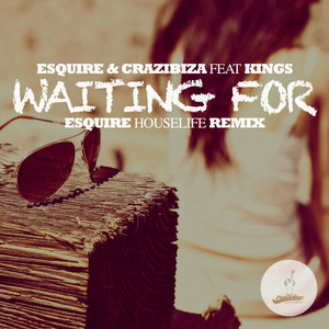 Waiting For (Esquire House Life Remix)