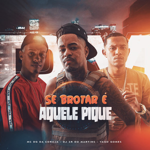 Se Brotar É Aquele Pique