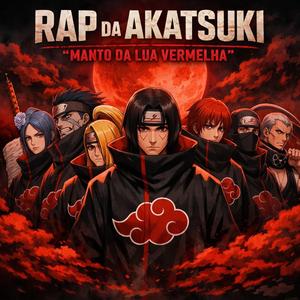 RAP DA AKATSUKI – “MANTO DA LUA VERMELHA"