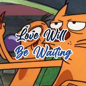 Love Will Be Waiting