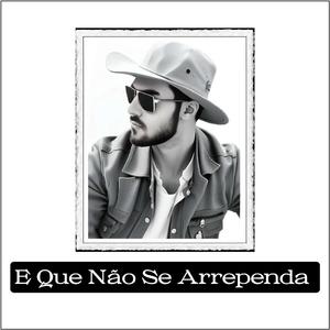 E Que Não Se Arrependa