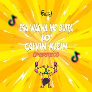 Esa Wacha Me Quita Lo' calvin Klein (Perreo)