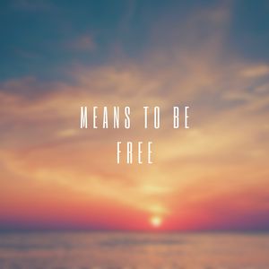 Means To Be Free