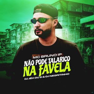 Não Pode Talarico na Favela (feat. DJ Jé Du 9, DJ Negritinho)