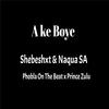 Naqua SA - Ake Boye (feat. Shebeshxt, Phobla On Th Beat & Prince Zulu)