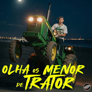 Olha os Menor de Trator