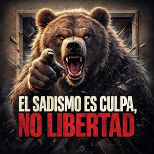 EL SADISMO ES CULPA, NO LIBERTAD