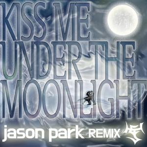 Kiss Me Under the Moonlight (Jason Park Remix)