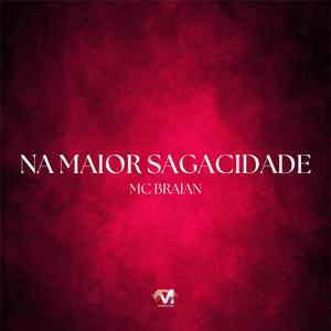 Na Maior Sagacidade (feat. Mc Braian)