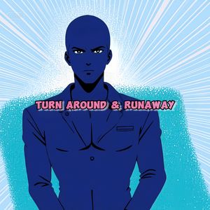 Turn Around & Runaway