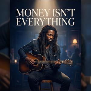 MONEY ISN’T EVERYTHING