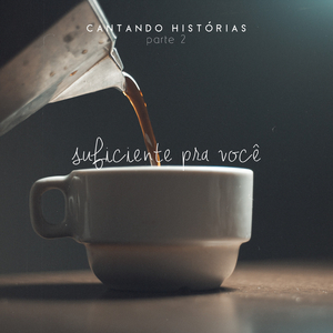 Suficiente Pra Você - Cantando Histórias, Pt. 2 (Acústico)
