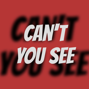 Can't You See